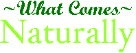 ~What Comes Naturally~